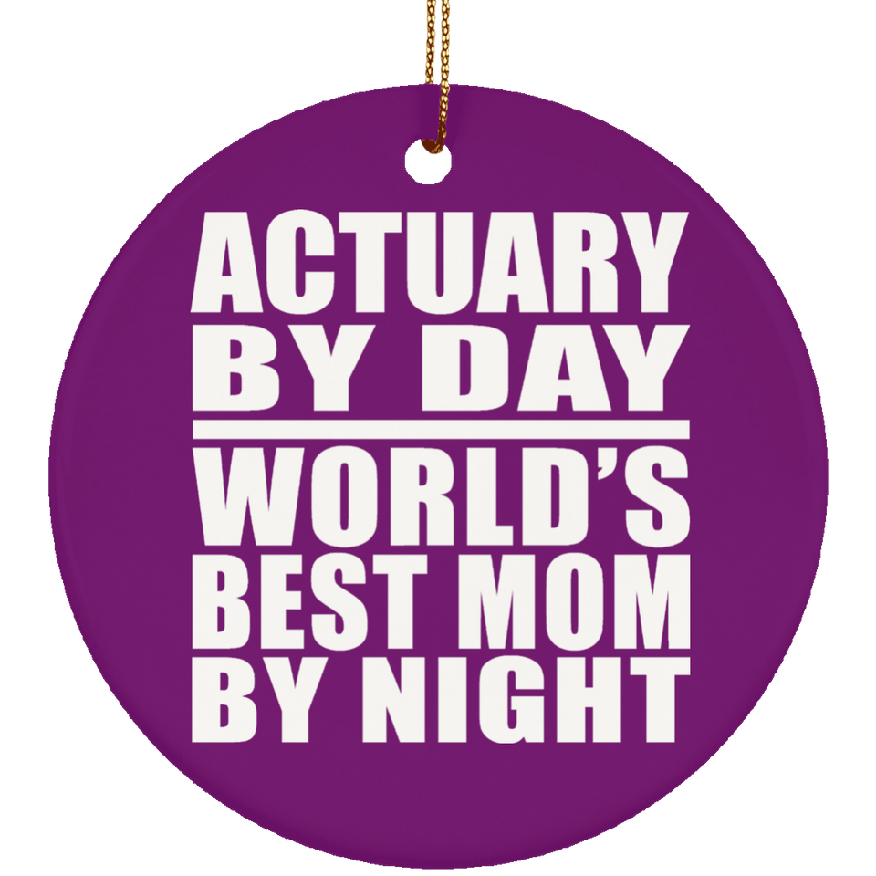 Actuary By Day World's Best Mom By Night - Circle Ornament