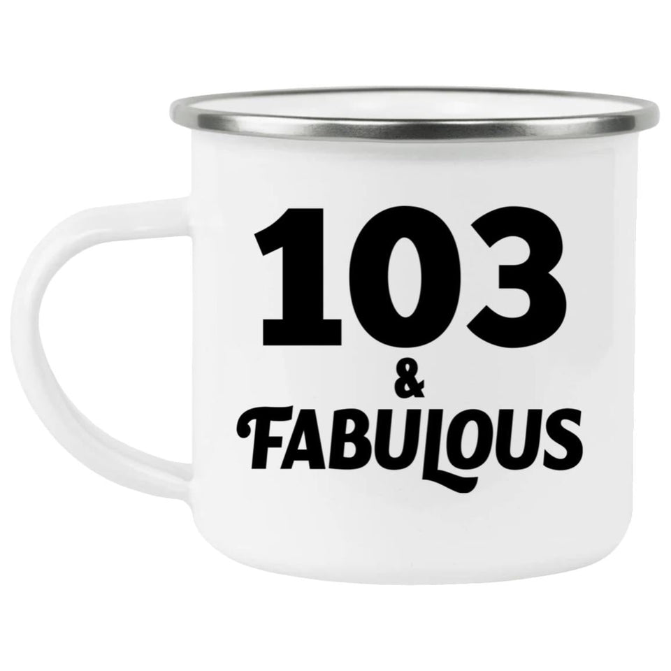 103rd Birthday 103 & Fabulous - 12oz Camping Mug