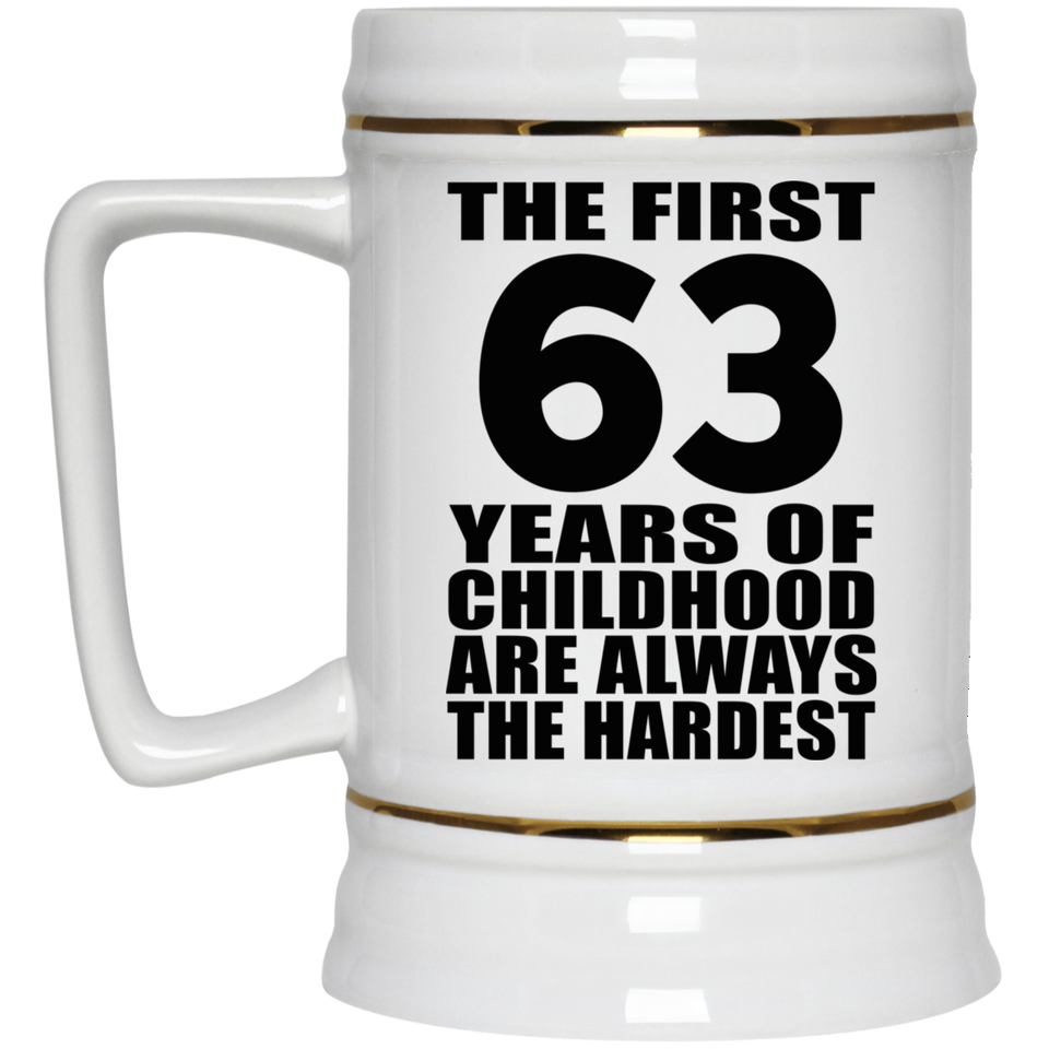 63rd Birthday First 63 Years of Childhood Are The Hardest - Beer Stein