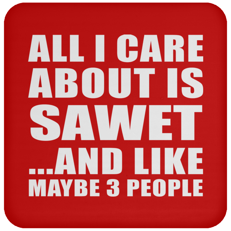 All I Care About Is Sawet - Coaster