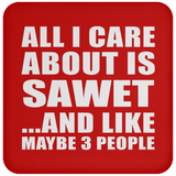 All I Care About Is Sawet - Coaster