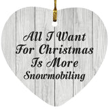 All I Want For Christmas Is More Snowmobiling - Heart Ornament F