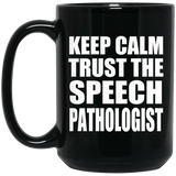 Keep Calm and Trust The Speech Pathologist - 15oz Coffee Mug Black