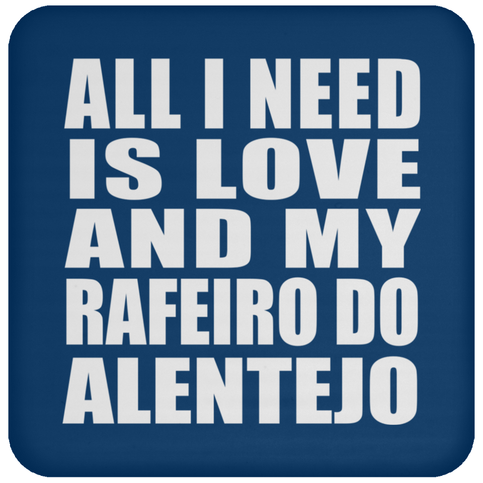 All I Need Is Love And My Rafeiro Do Alentejo - Drink Coaster