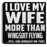 I Love My Wife More Than Wingsuit Flying - Canvas Square