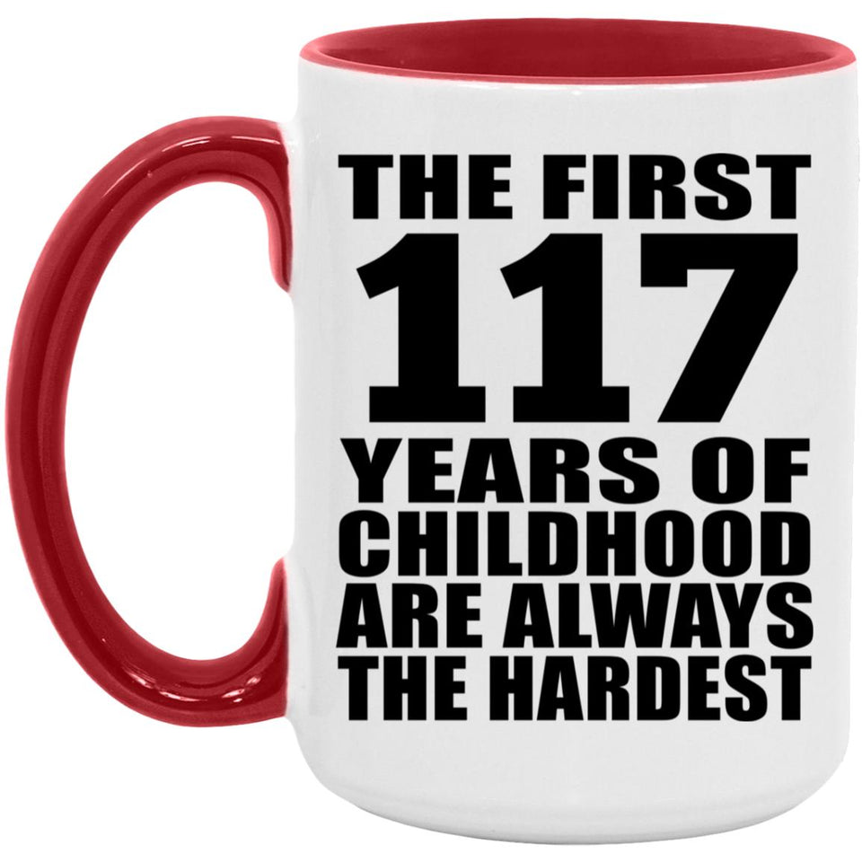 117th Birthday First 117 Years of Childhood Are The Hardest - 15oz Accent Mug Red