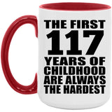 117th Birthday First 117 Years of Childhood Are The Hardest - 15oz Accent Mug Red