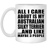 All I Care About Is My Australian Silky Terrier - 11 Oz Coffee Mug