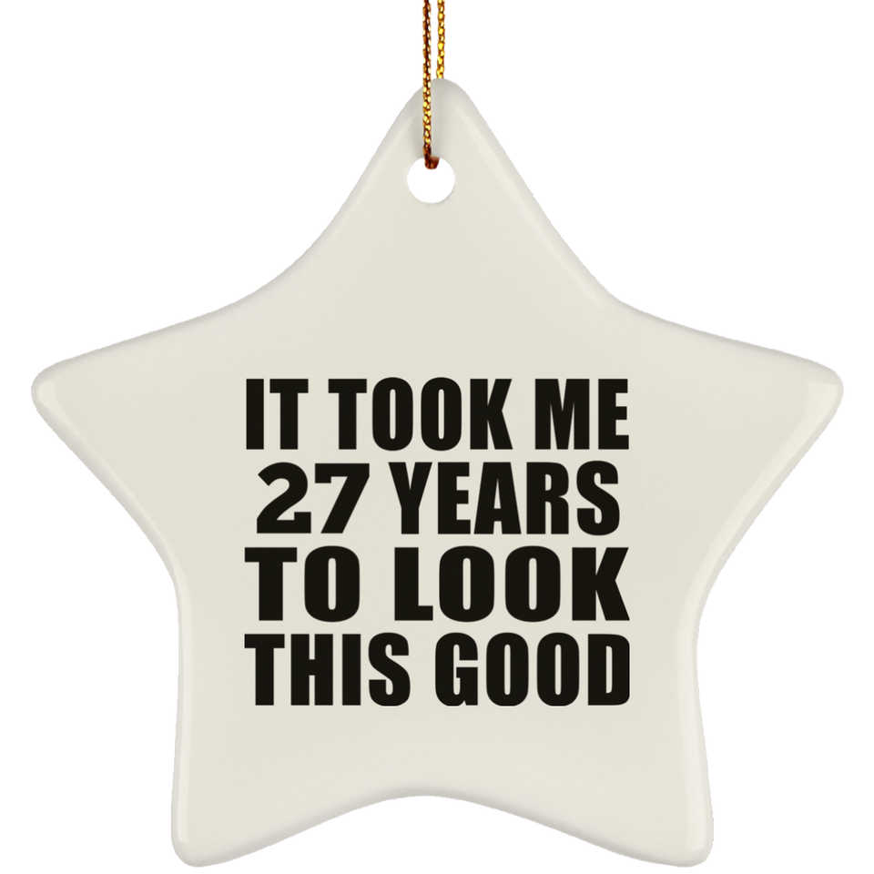 27th Birthday Took Me 27 Years To Look This Good - Star Ornament