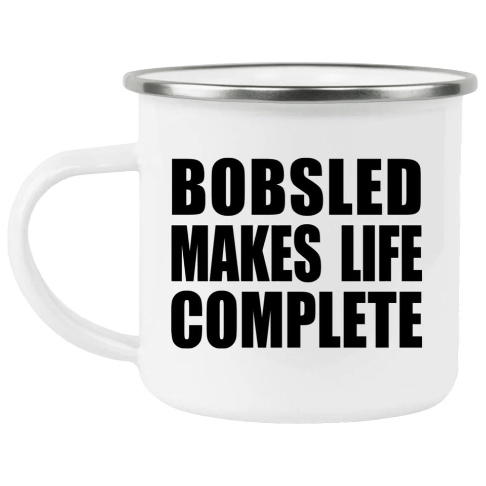 Bobsled Makes Life Complete - 12oz Camping Mug
