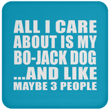 All I Care About Is My Bo-Jack Dog - Drink Coaster