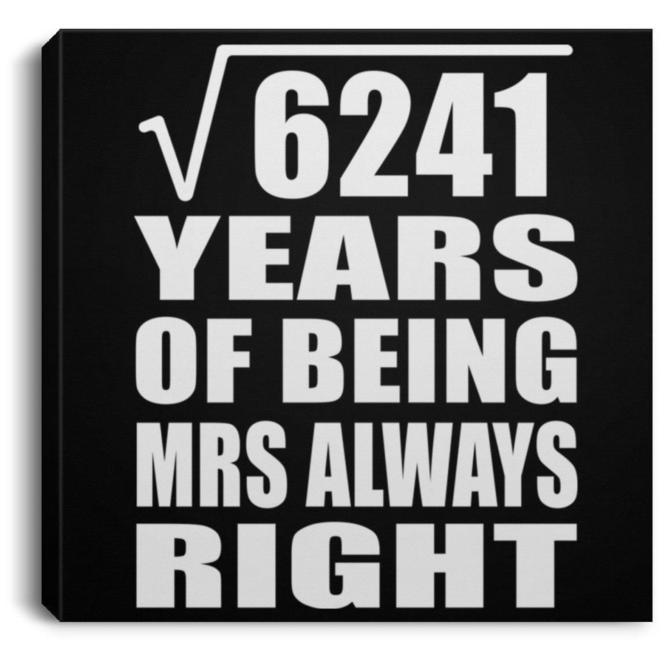 79th Anniversary Square Root of 6241 Years Mrs Always Right - Canvas Square