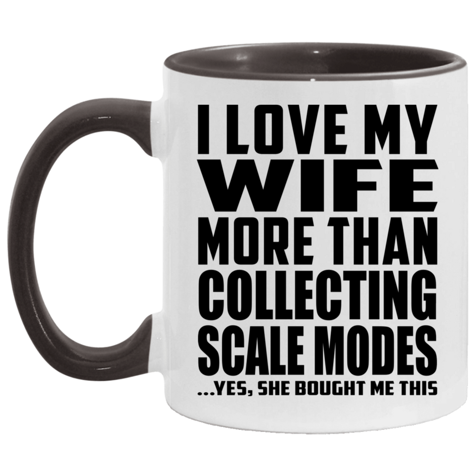 I Love My Wife More Than Collecting Scale Modes - 11oz Accent Mug Black