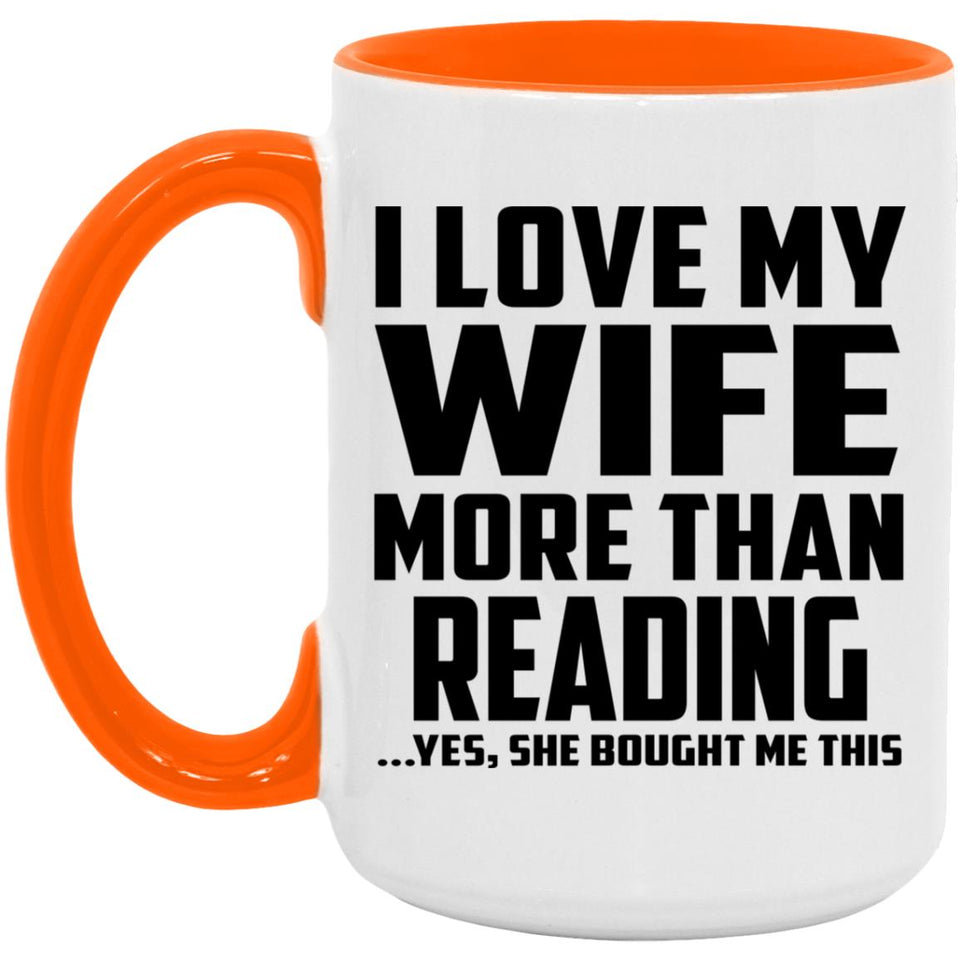 I Love My Wife More Than Reading - 15oz Accent Mug Orange