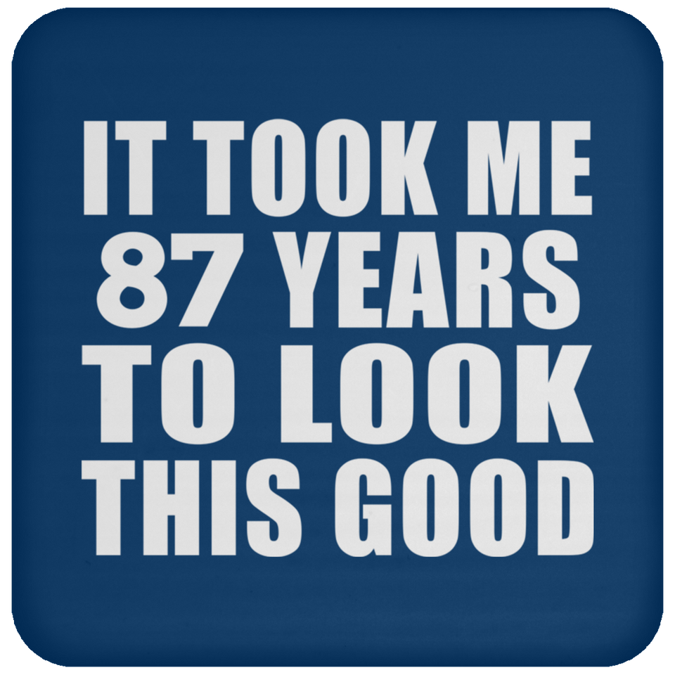 87th Birthday Took Me 87 Years To Look This Good - Drink Coaster