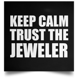 Keep Calm and Trust The Jeweler - Poster Square