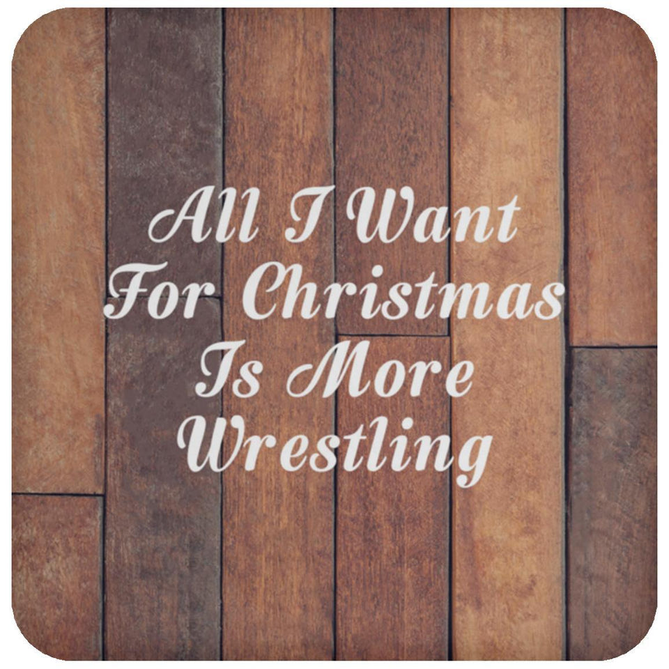 All I Want For Christmas Is More Wrestling - Drink Coaster E