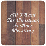 All I Want For Christmas Is More Wrestling - Drink Coaster E