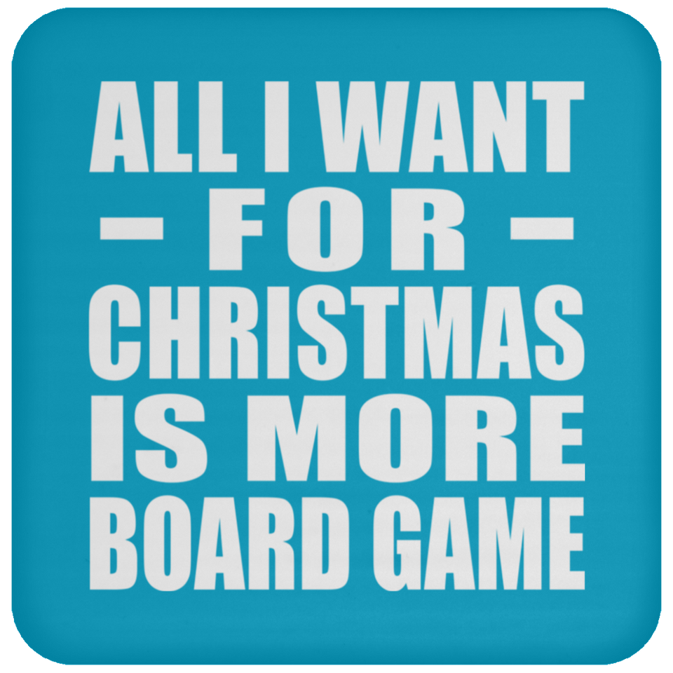 All I Want For Christmas Is More Board Game - Coaster