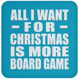 All I Want For Christmas Is More Board Game - Coaster