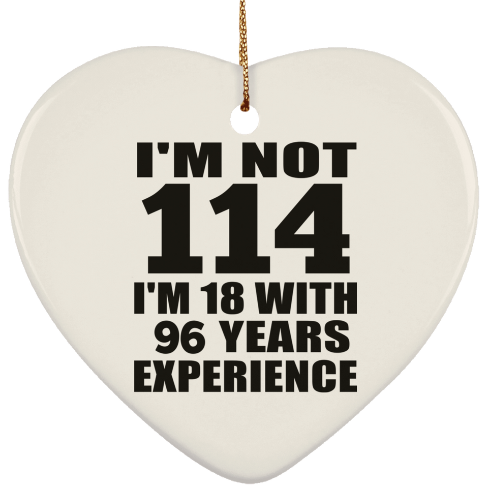 114th Birthday I'm Not 114 I'm 18 With 96 Years Experience - Heart Ornament