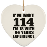 114th Birthday I'm Not 114 I'm 18 With 96 Years Experience - Heart Ornament