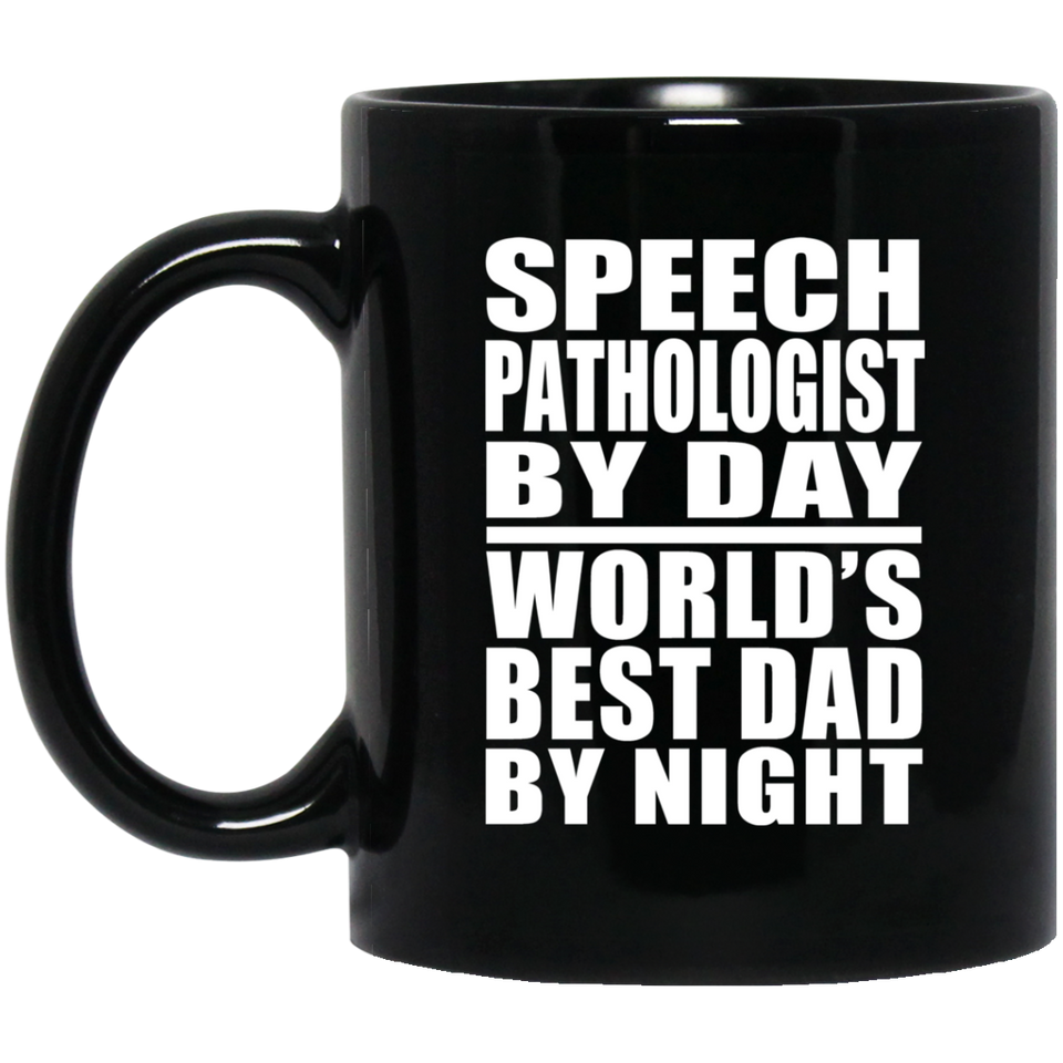 Speech Pathologist By Day World's Best Dad By Night - 11 Oz Coffee Mug Black