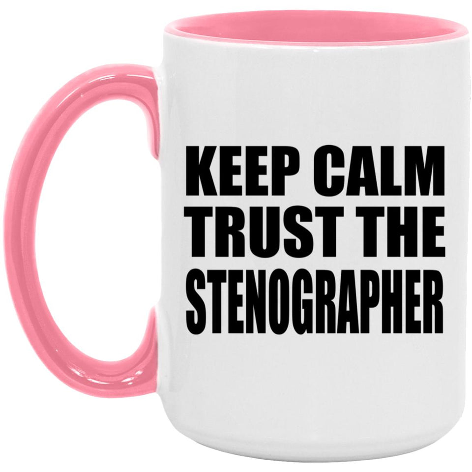 Keep Calm and Trust The Stenographer - 15oz Accent Mug Pink