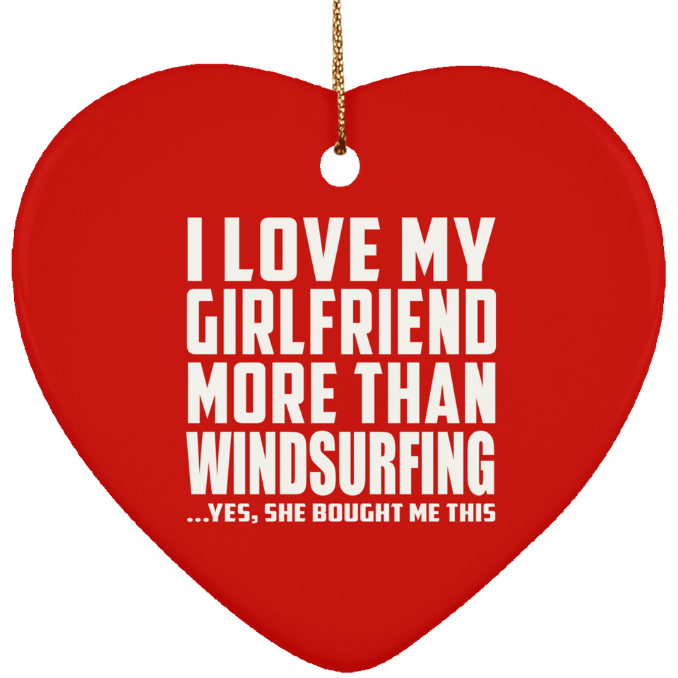 I Love My Girlfriend More Than Windsurfing - Heart Ornament