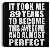 89th Birthday Took 89 Years To Become Awesome & Perfect - Canvas Square