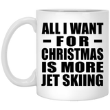 All I Want For Christmas Is More Jet Skiing - 11 Oz Coffee Mug