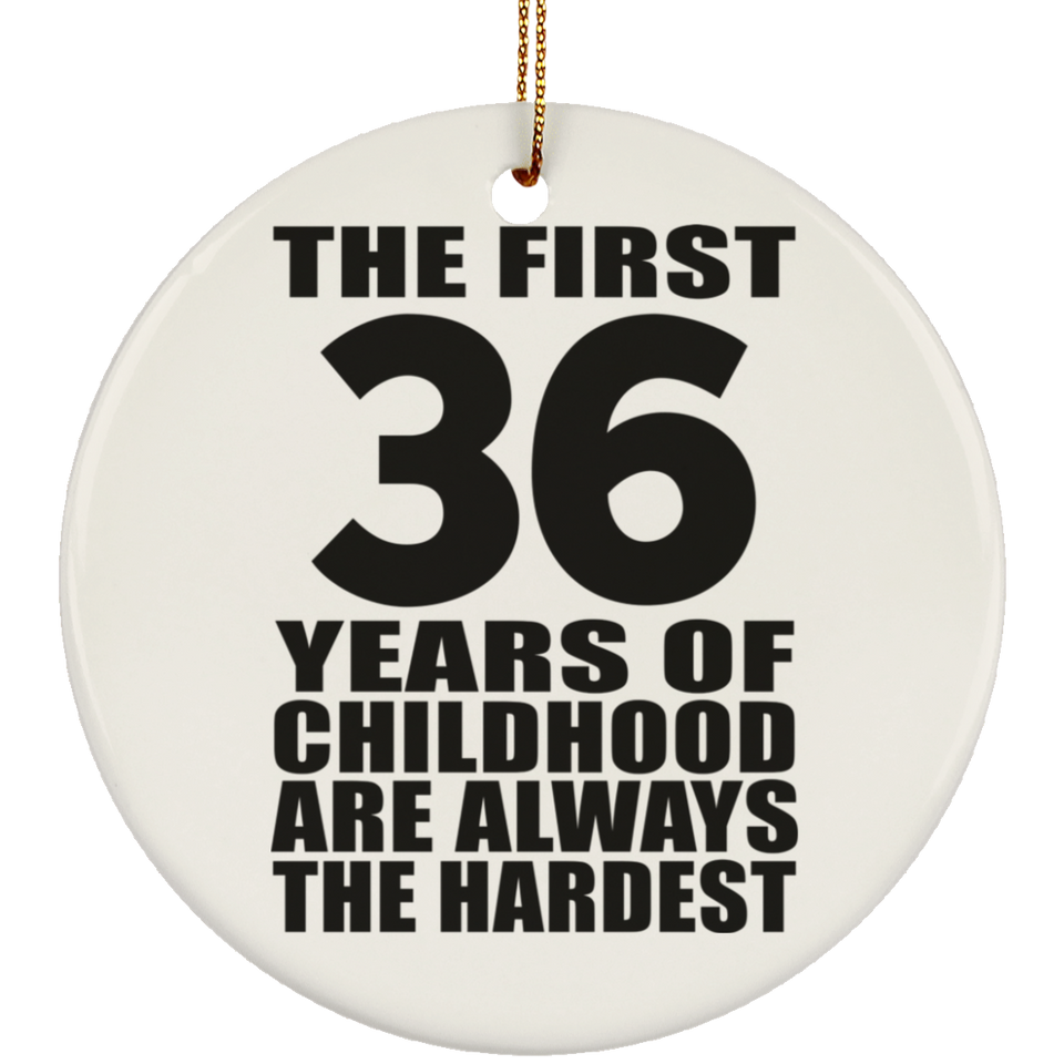 36th Birthday First 36 Years of Childhood Are The Hardest - Circle Ornament