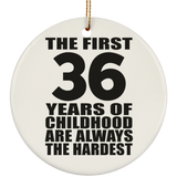 36th Birthday First 36 Years of Childhood Are The Hardest - Circle Ornament