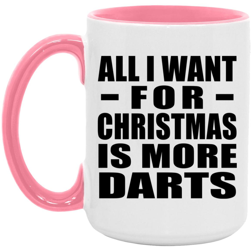 All I Want For Christmas Is More Darts - 15oz Accent Mug Pink