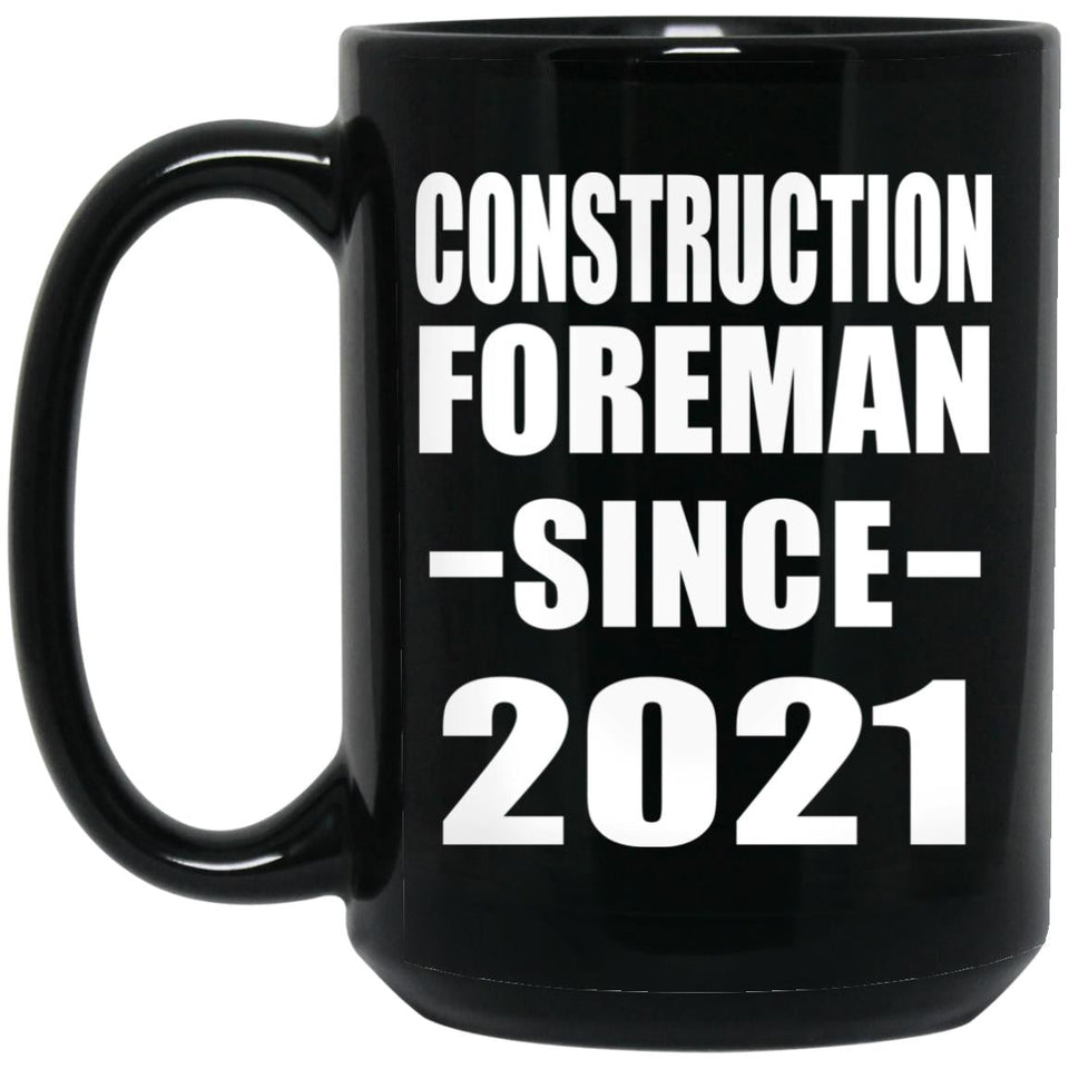 Construction Foreman Since 2021 - 15oz Coffee Mug Black