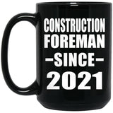Construction Foreman Since 2021 - 15oz Coffee Mug Black
