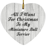 All I Want For Christmas Is My Miniature Bull Terrier - Heart Ornament F