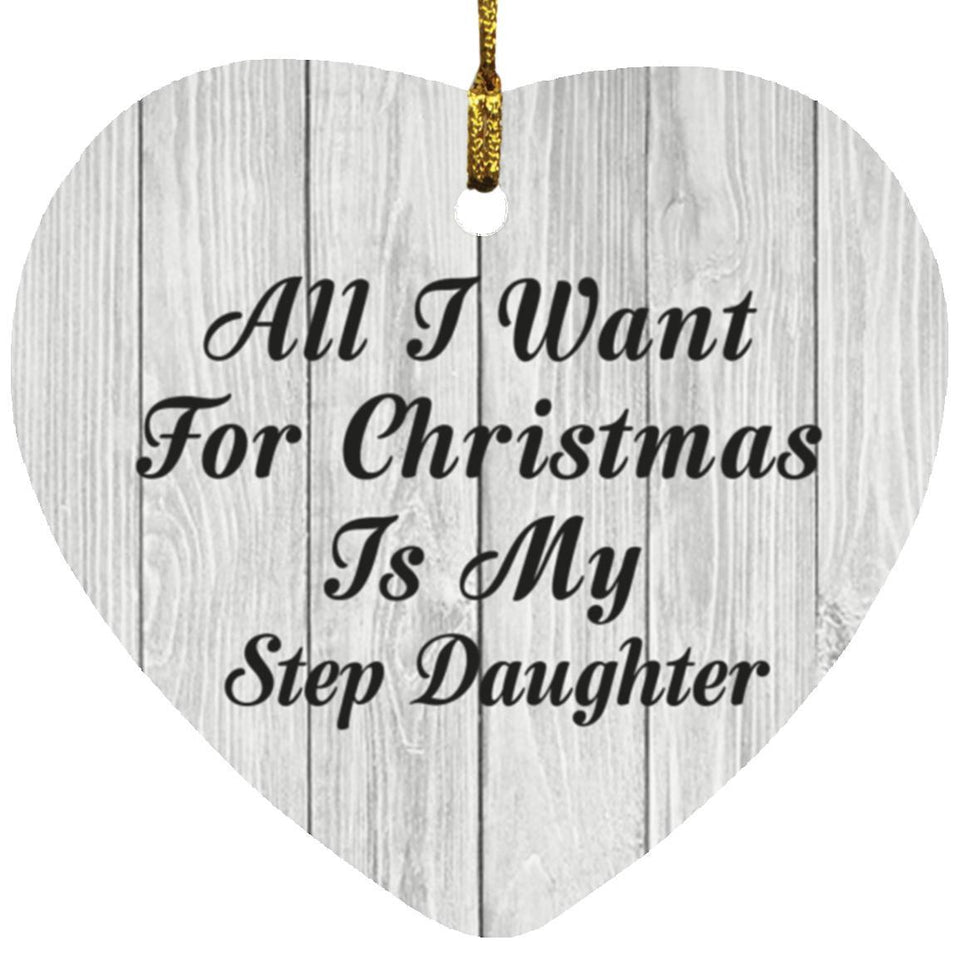 All I Want For Christmas Is My Step Daughter - Heart Ornament F