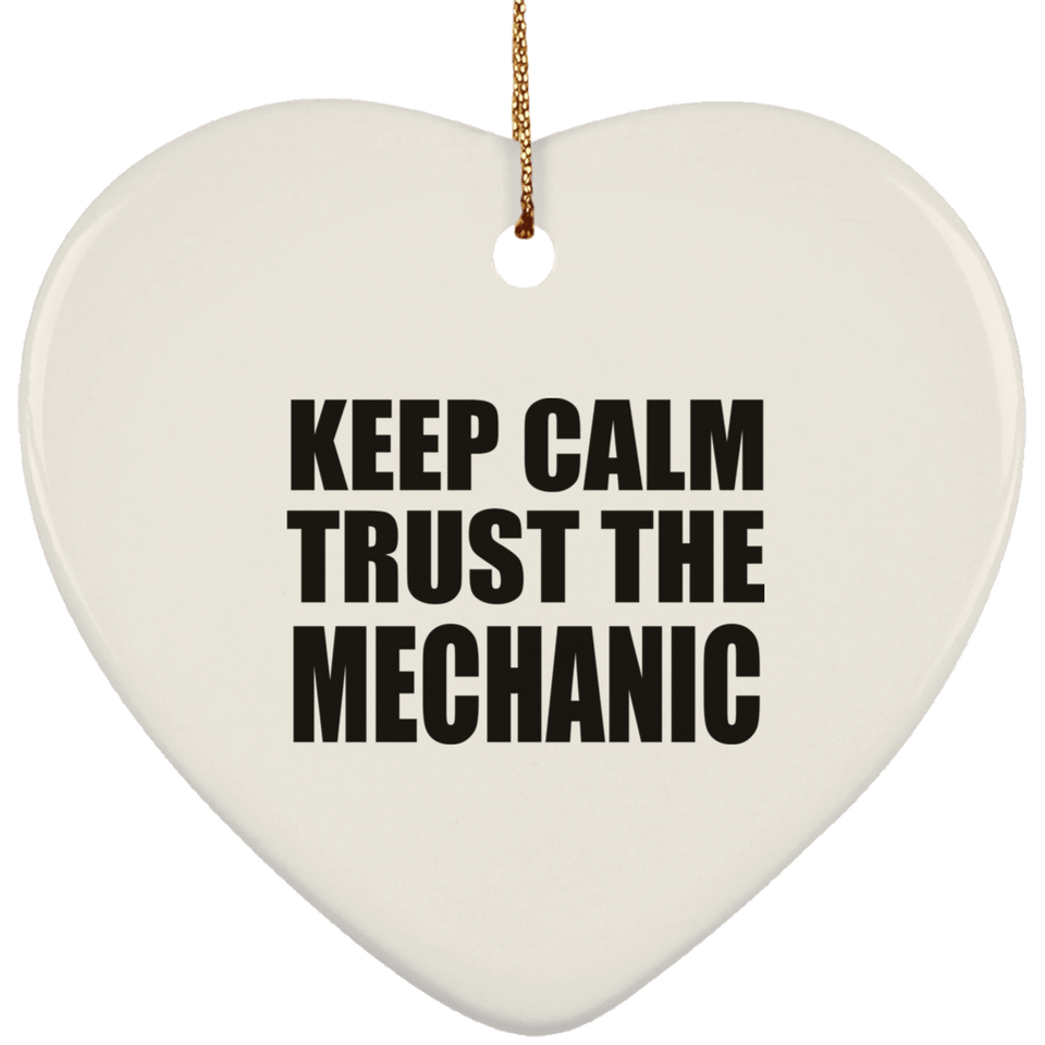 Keep Calm and Trust The Mechanic - Heart Ornament