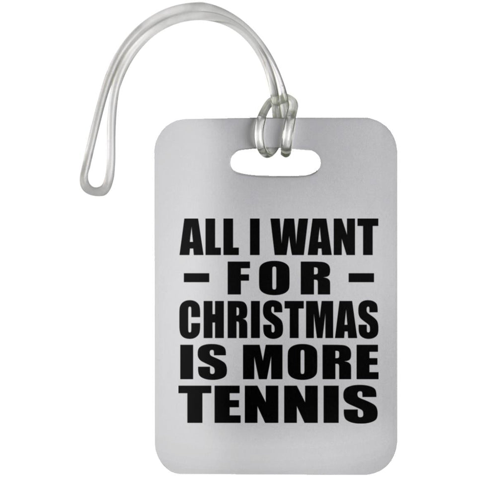 All I Want For Christmas Is More Tennis - Luggage Bag Tag