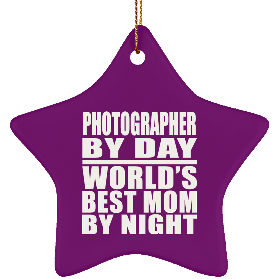 Photographer By Day World's Best Mom By Night - Star Ornament