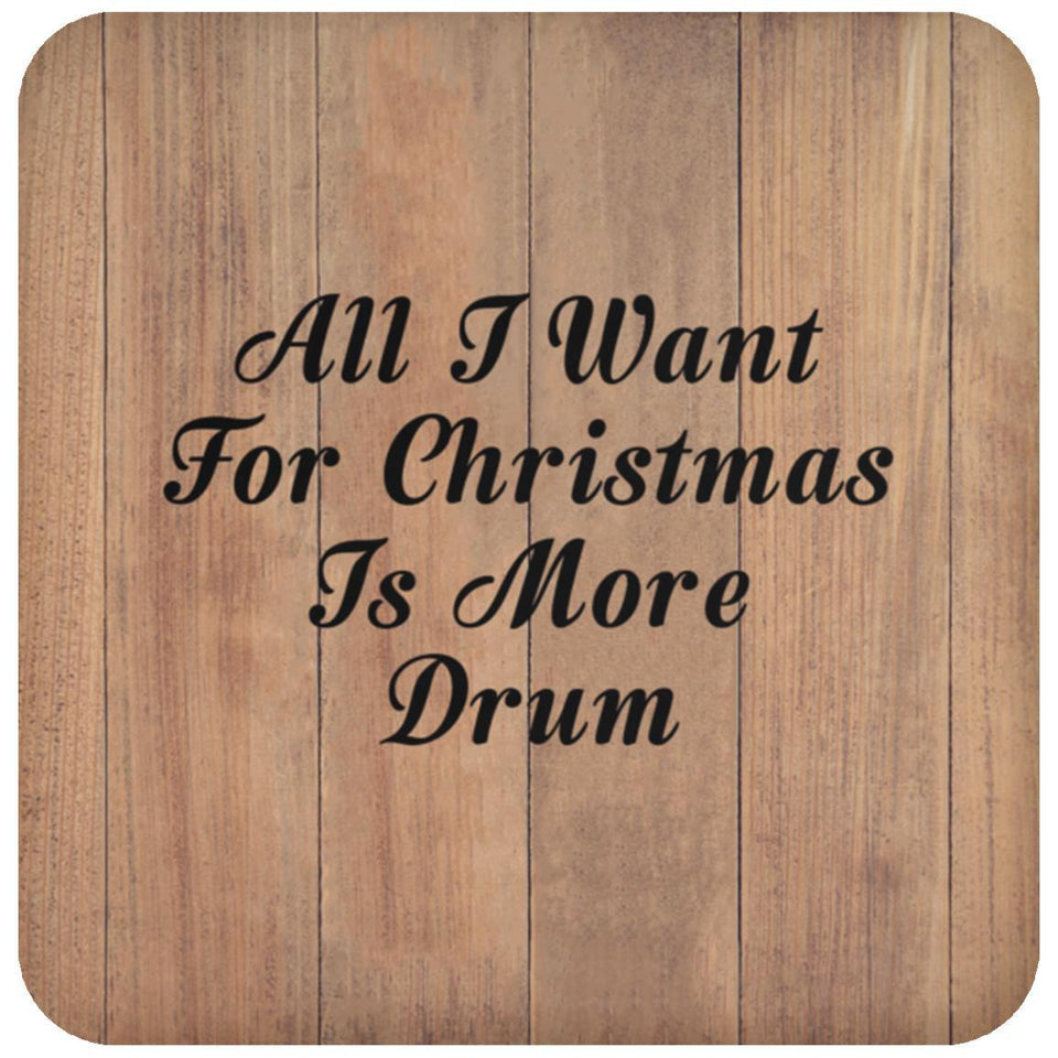 All I Want For Christmas Is More Drum - Drink Coaster C