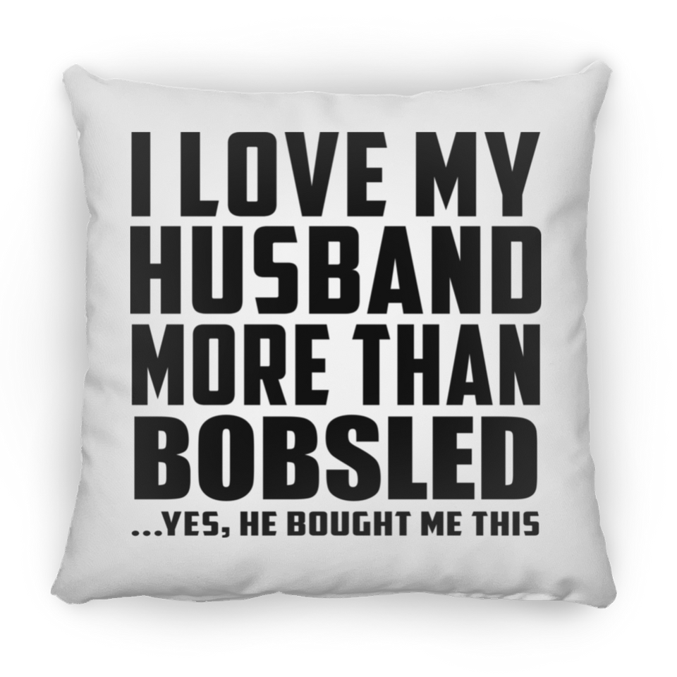 I Love My Husband More Than Bobsled - Throw Pillow