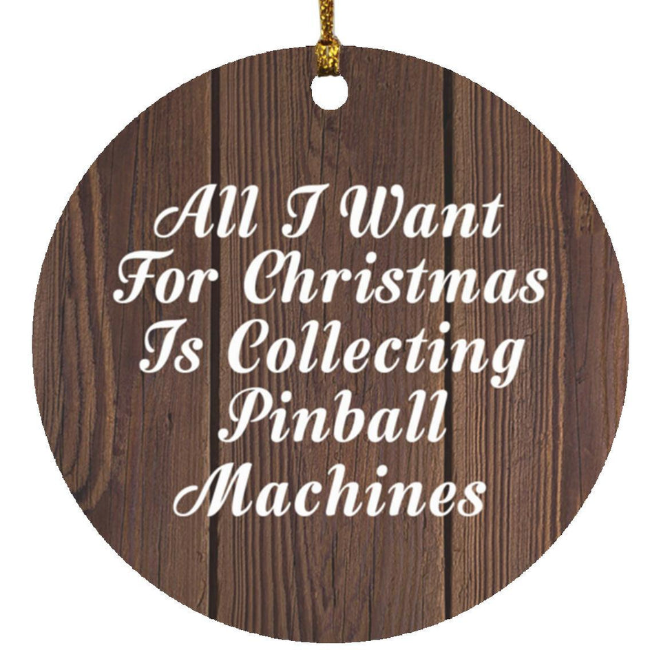 All I Want For Christmas Is Collecting Pinball Machines - Circle Ornament D