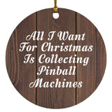 All I Want For Christmas Is Collecting Pinball Machines - Circle Ornament D