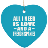 All I Need Is Love And A French Spaniel - Heart Ornament