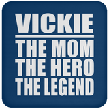 Vickie The Mom The Hero The Legend - Drink Coaster