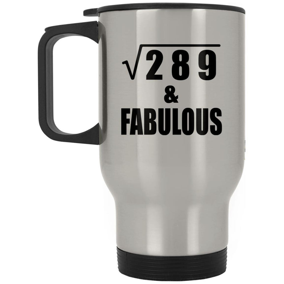 17th Birthday Square Root of 289 & Fabulous - Silver Travel Mug