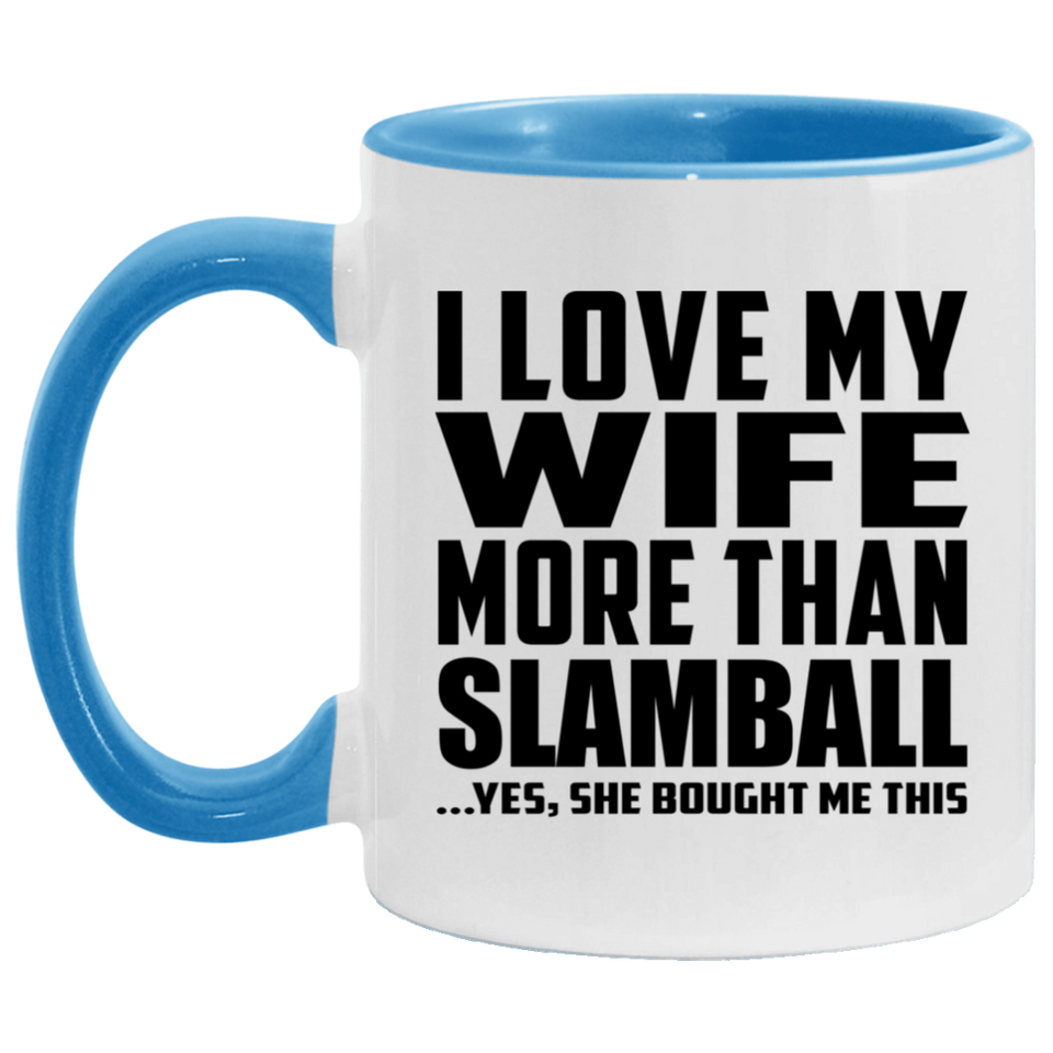 I Love My Wife More Than Slamball - 11oz Accent Mug Blue