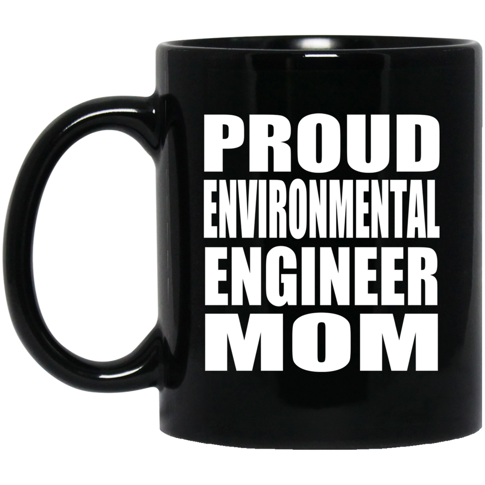 Proud Environmental Engineer Mom - 11oz Coffee Mug Black